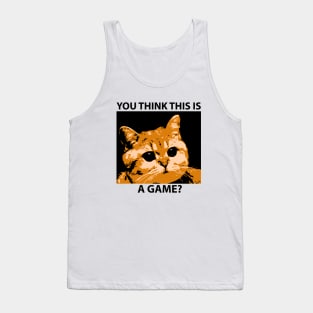 "You Think This Is A Game?" Funny Angry Cat Quote Tank Top